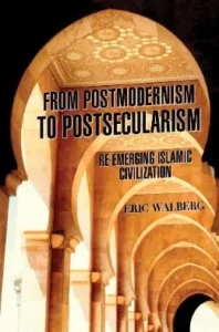 From Postmodernism to Postsecularism: Re-emerging Islamic Civilization - Password : 1598tex 2 198x300